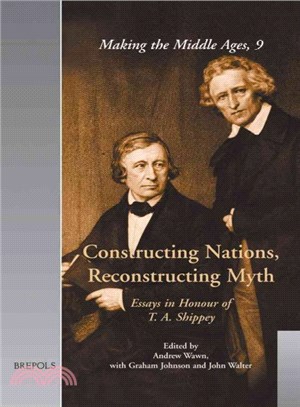 Constructing Nations, Reconstructing Myth ― Essays in Honour of T. A. Shippey