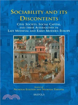 Sociability And Its Discontents ― Civil Society, Social Capital, and Their Alternatives in Late Medieval and Early Modern Europe