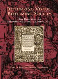 Rethinking Virtue, Reforming Society—New Directions in Renaissance Ethics, C.1350 - C.1650