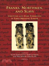 Franks, Northmen, and Slavs ─ Identities and State Formation in Early Medieval Europe