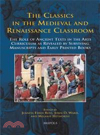 The Classics in the Medieval and Renaissance Classroom ─ The Role of Ancient Texts in the Arts Curriculum as Revealed by Surviving Manuscripts and Early Printed Books