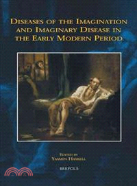 Diseases of the Imagination and Imaginary Disease in the Early Modern Period