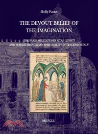 The Devout Belief of the Imagination ─ The Paris 'Meditationes Vitae Christi' and Female Franciscan Spirituality in Trecento Italy