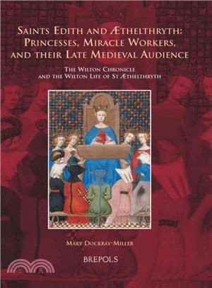 Saints Edith and Aethelthryth ─ Princesses, Miracle Workers, and Their Late Medieval Audience: the Wilton Chronicle and the Wilton Life of St. Aethelthryth