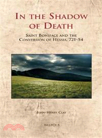 In the Shadow of Death ─ Saint Boniface and the Conversion of Hessia, 721-54