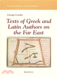 Texts of Greek and Latin Authors on the Far East ─ From the 4th C. B.C.E. to the 14th C. C.E.; Texts and Translations