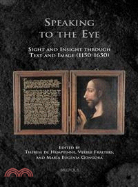 Speaking to the Eye—Sight and Insight Through Text and Image (1150-1650)