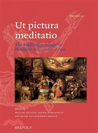 Ut Pictura Meditatio ─ The Meditative Image in Northern Art, 1500-1700