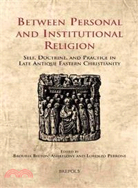 Between Personal and Institutional Religion ─ Self, Doctrine, and Practice in Late Antique Eastern Christianity