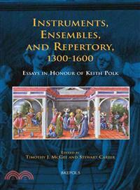 Instruments, Ensembles, and Repertory 1300-1600 ─ Essays in Honour of Keith Polk