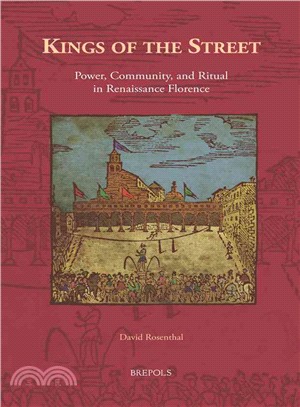 Kings of the Street ─ Power, Community, and Ritual in Renaissance Florence