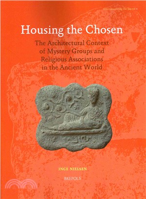 Housing the Chosen ― The Architectural Context of Mystery Groups and Religious Associations in the Ancient World