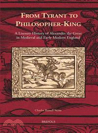 From Tyrant to Philosopher-King ─ A Literary History of Alexander the Great in Medieval and Early Modern England