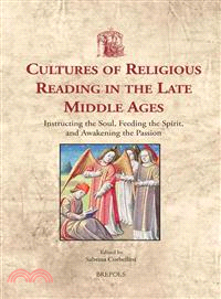 Cultures of Religious Reading in the Late Middle Ages ― Instructing the Soul, Feeding the Spirit, and Awakening the Passion