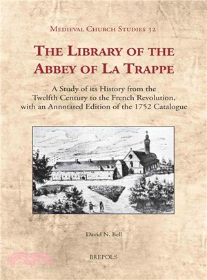 The Library of the Abbey of La Trappe ─ A Study of Its History from the Twelfth Century to the French Revolution, With an Annotated Edition of the 1752 Catalogue