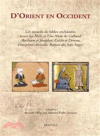 D'orient En Occident ─ Les Recueils De Fables Enchassees Avant Les Mille Et Une Nuits De Galland (Barlaam Et Josaphat, Calila Et Dimna, Disciplina Clericalis, Roman Des Sept