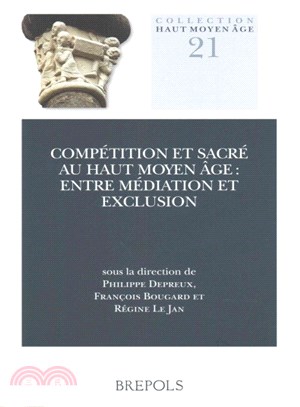 Competition Et Sacre Au Haut Moyen Age ― Entre Mediation Et Exclusion