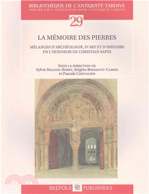 La Memoire Des Pierres ─ Melanges D'Archeologie, D'Art Et D'Histoire En L'Honneur De Christian Sapin