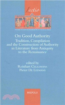 On Good Authority ─ Tradition, Compilation and the Construction of Authority in Literature from Antiquity to the Renaissance