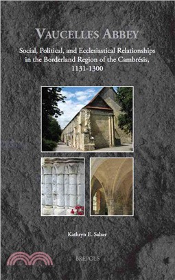 Vaucelles Abbey ─ Social, Political, and Ecclesiastical Relationships in the Borderland Region of the Cambresis, 1131-1300