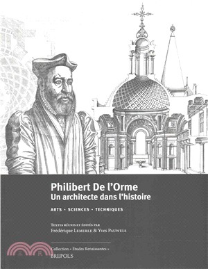 Philibert De L'orme 1514-1570 ― Un Architecte Dans L'histoire; Arts - Sciences - Techniques