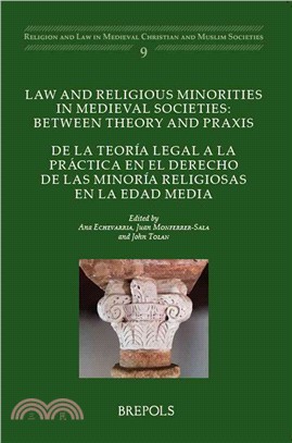 Law and Religious Minorities in Medieval Societies ─ Between Theory and Praxis: De La Teoria Legal a La Practica En El Derecho De Las Minoria Religiosas En La Edad Media