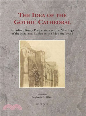 The Idea of the Gothic Cathedral ─ Interdisciplinary Perspectives on the Meanings of the Medieval Edifice in the Modern Period