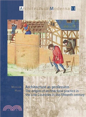 Architecture as profession :the origins of architectural practice in the low countries in the fifteenth century /