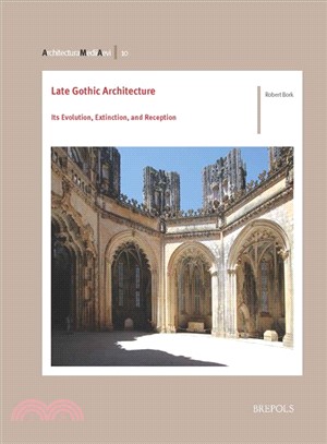 Late Gothic Architecture ― Its Evolution, Extinction, and Reception