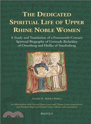 The Dedicated Spiritual Life of Upper Rhine Noble Women ─ A Study and Translation of a Fourteenth-century Spiritual Biography of Gertrude Rickeldey of Ortenberg and Heilke of Staufenberg
