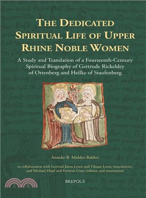 The Dedicated Spiritual Life of Upper Rhine Noble Women ─ A Study and Translation of a Fourteenth-century Spiritual Biography of Gertrude Rickeldey of Ortenberg and Heilke of Staufenberg