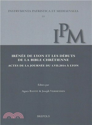 Irenee De Lyon Et Les Debuts De La Bible Chretienne ─ Actes De La Journee Du 1.vii. 2014 a Lyon