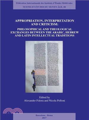 Appropriation, Interpretation and Criticism ─ Philosophical and Theological Exchanges Between the Arabic, Hebrew, and Latin Intellectual Traditions