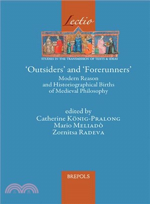 Outsiders and Forerunners ― Modern Reason and Historiographical Births of Medieval Philosophy
