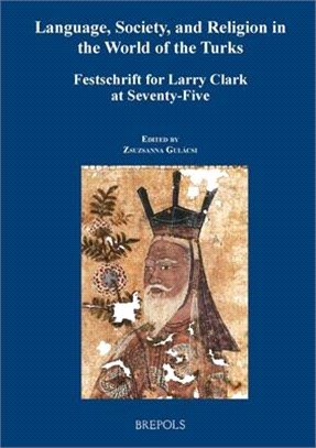 Language, Government, and Religion in the World of the Turks ― Festschrift for Larry Clark at Seventy-five