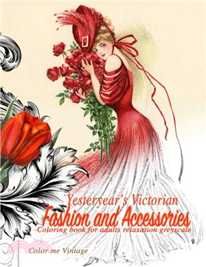 Yesteryear's Victorian Fashion and Accessories：coloring book for adults relaxation Greyscale