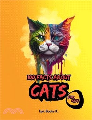 100 Facts about Cats for Kids: fun facts about cats for kids and cat lovers
