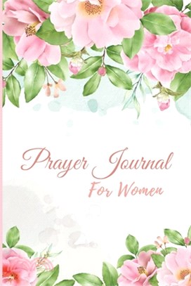 Prayer Journal for Women: A Daily Guide To Prayer, Praise and Thanks, Scripture, Devotional & Guided Prayer Journal For Women