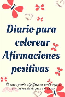 Diario Para Colorear Afirmaciones Positivas.Diario de autoexploración, cuaderno para mujeres con páginas para colorear y afirmaciones positivas.