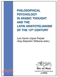 Philosophical Psychology in Arabic Thought and the Latin Aristotelianism of the 13 Th Century