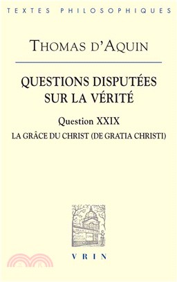 Questions Disputees Sur La Verite ─ Question XXIX: La Grace Du Christ (De gratia Christi)