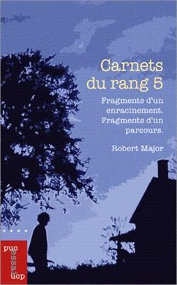 Carnets Du Rang 5: Fragments d'Un Enracinement. Fragments d'Un Parcours.