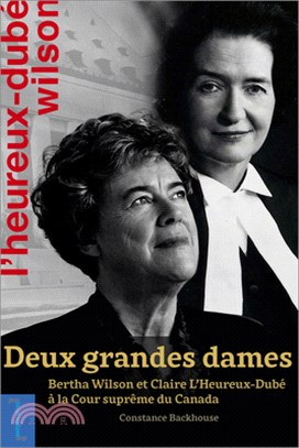Deux Grandes Dames: Bertha Wilson Et Claire l'Heureux-Dubé À La Cour Suprême Du Canada