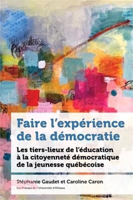 Faire l'Expérience de la Démocratie: Les Tiers-Lieux de l'Éducation À La Citoyenneté Des Jeunes Au Québec