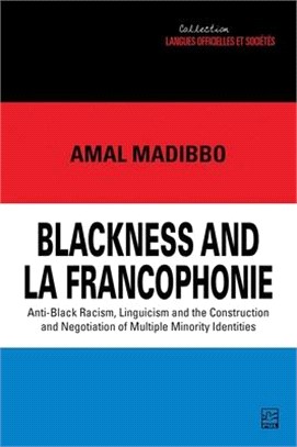 Blackness and La Francophonie: Anti-Black Racism, Linguicism and the Construction and Negotiation of Multiple Minority Identities