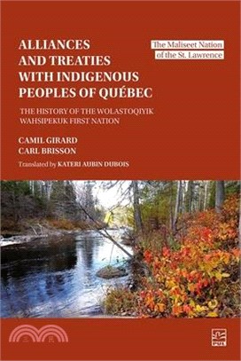 Alliances and Treaties with Indigenous Peoples of Quebec: The History of the Wolastoqiyik First Nation