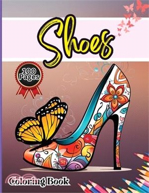 Shoes Coloring Book: Easy-to-Color Designs for Stress Relief and Relaxation - Shoes Coloring Book for Girls with Chic Fashion Patterns