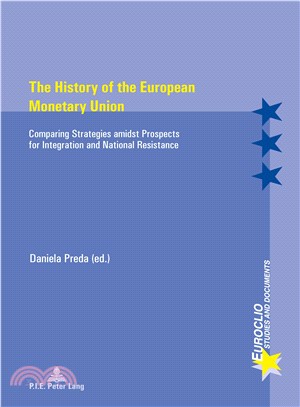 The History of the European Monetary Union ─ Comparing Strategies Amidst Prospects for Integration and National Resistance