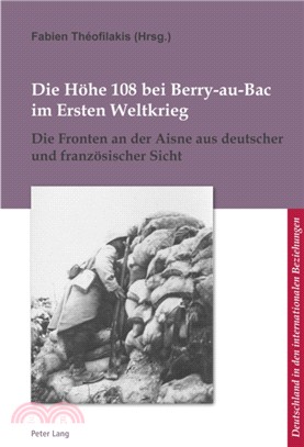 Die Hoehe 108 Bei Berry-Au-Bac Im Ersten Weltkrieg：Die Fronten an Der Aisne Aus Deutscher Und Franzoesischer Sicht