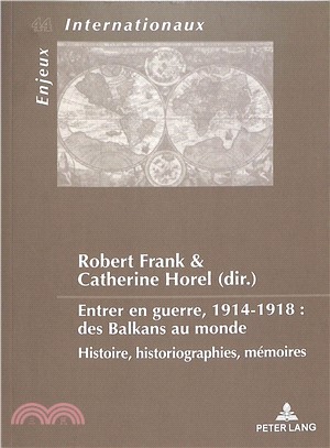 Entrer En Guerre, 1914-1918 ― Des Balkans Au Monde: Histoire, Historiographies, M幦oires